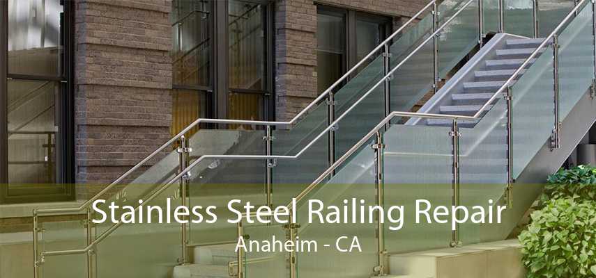 Stainless Steel Railing Repair Anaheim - CA