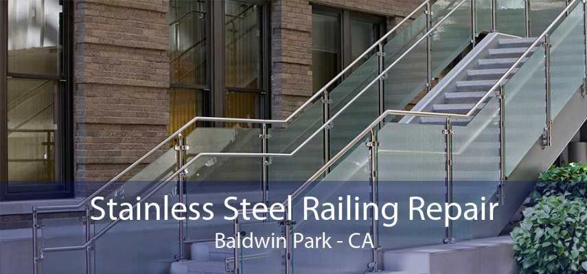 Stainless Steel Railing Repair Baldwin Park - CA