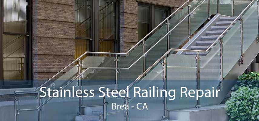 Stainless Steel Railing Repair Brea - CA