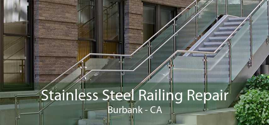 Stainless Steel Railing Repair Burbank - CA