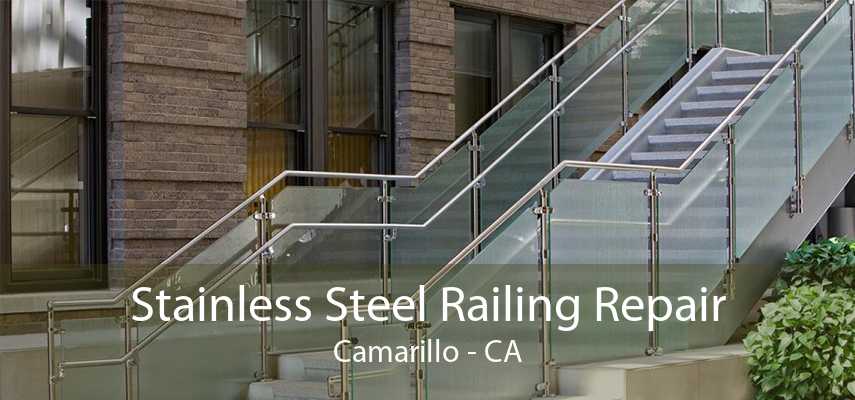 Stainless Steel Railing Repair Camarillo - CA