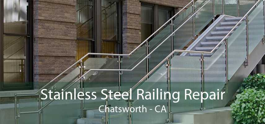 Stainless Steel Railing Repair Chatsworth - CA