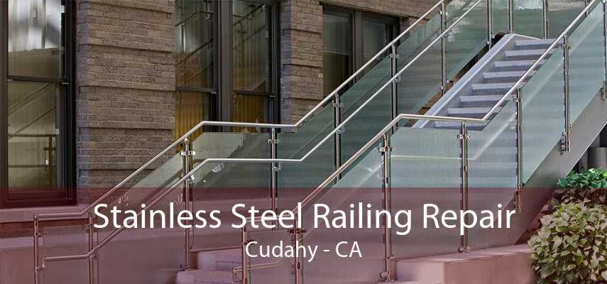 Stainless Steel Railing Repair Cudahy - CA