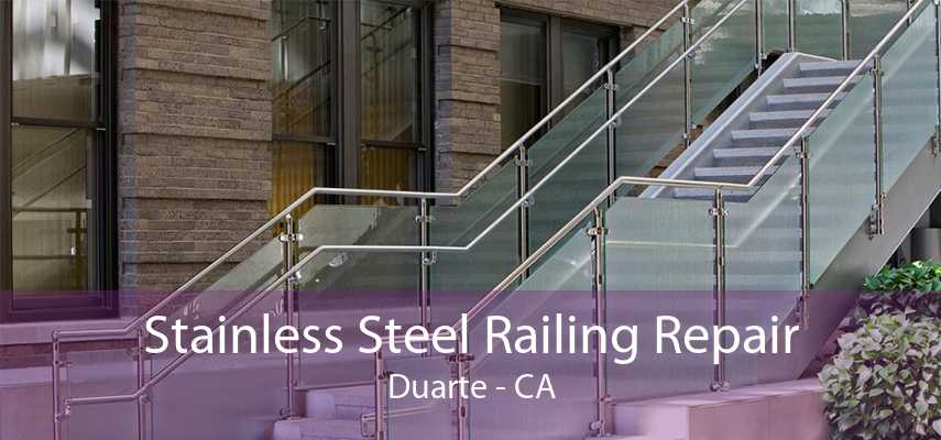 Stainless Steel Railing Repair Duarte - CA