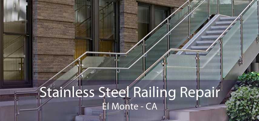 Stainless Steel Railing Repair El Monte - CA