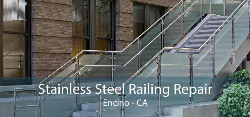 Stainless Steel Railing Repair Encino - CA