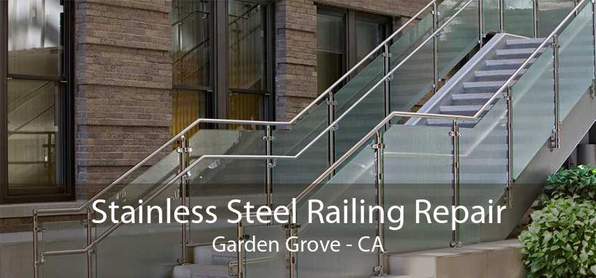 Stainless Steel Railing Repair Garden Grove - CA