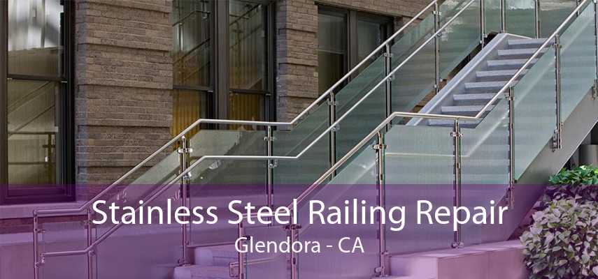 Stainless Steel Railing Repair Glendora - CA