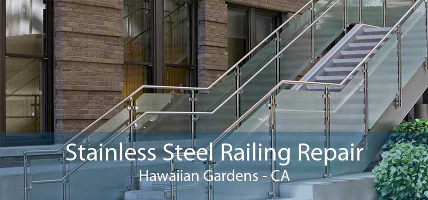 Stainless Steel Railing Repair Hawaiian Gardens - CA