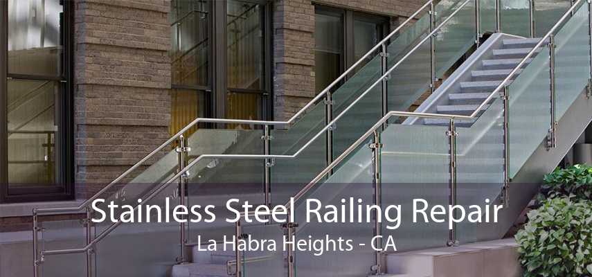 Stainless Steel Railing Repair La Habra Heights - CA