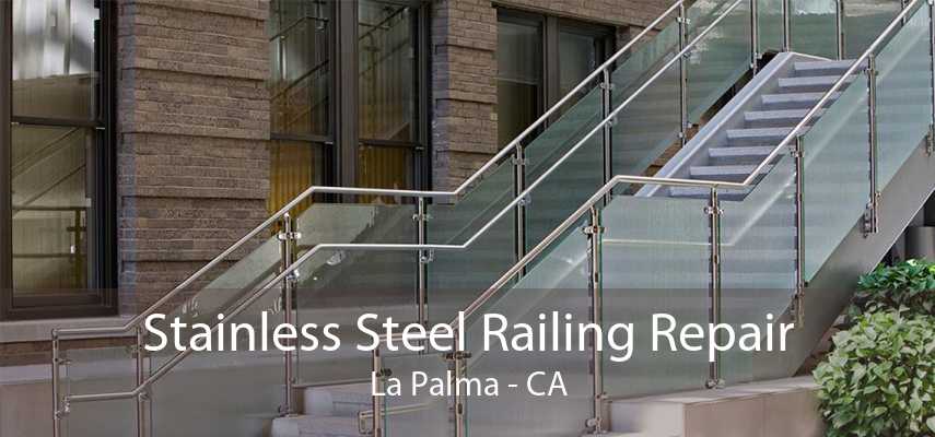 Stainless Steel Railing Repair La Palma - CA