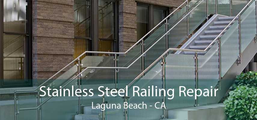 Stainless Steel Railing Repair Laguna Beach - CA