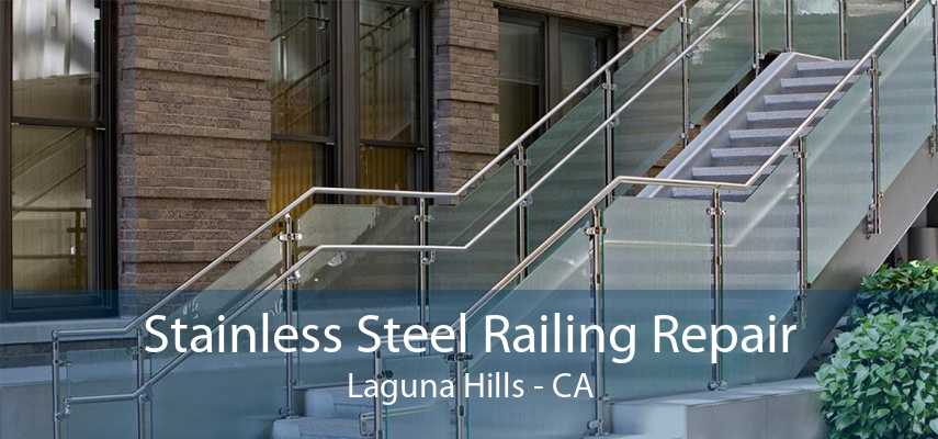 Stainless Steel Railing Repair Laguna Hills - CA