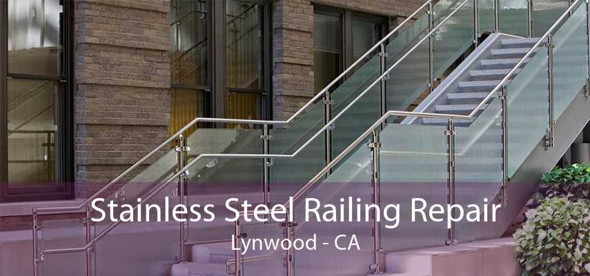 Stainless Steel Railing Repair Lynwood - CA