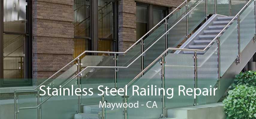 Stainless Steel Railing Repair Maywood - CA