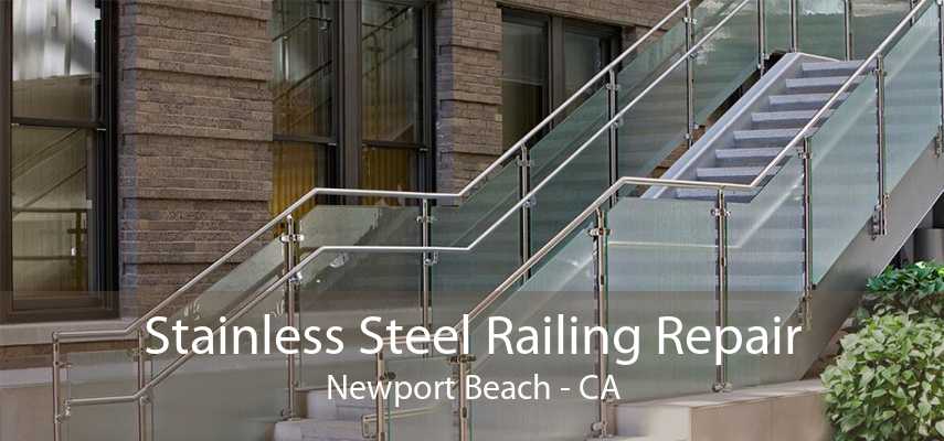 Stainless Steel Railing Repair Newport Beach - CA