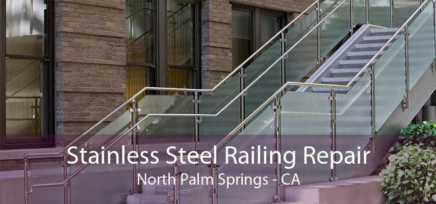 Stainless Steel Railing Repair North Palm Springs - CA