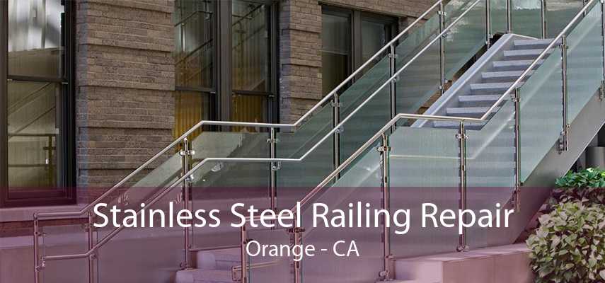 Stainless Steel Railing Repair Orange - CA