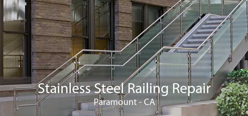 Stainless Steel Railing Repair Paramount - CA