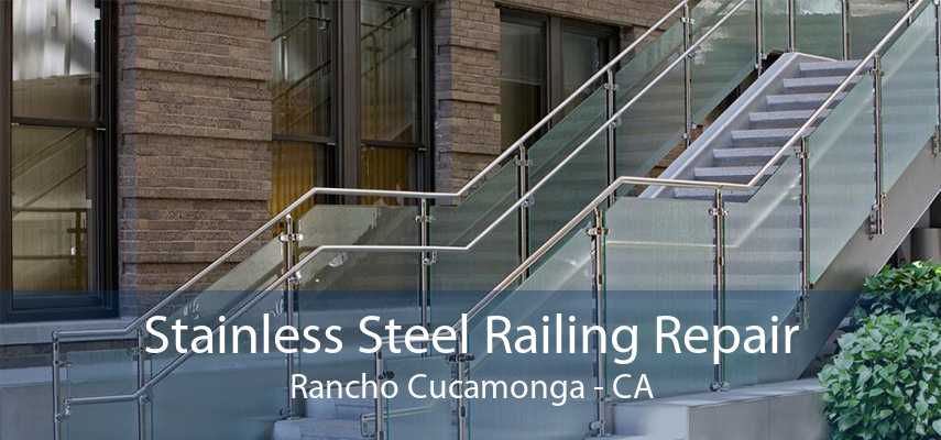 Stainless Steel Railing Repair Rancho Cucamonga - CA