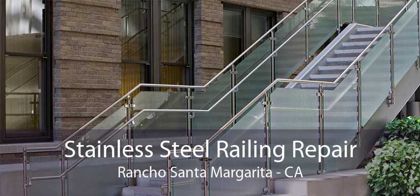 Stainless Steel Railing Repair Rancho Santa Margarita - CA