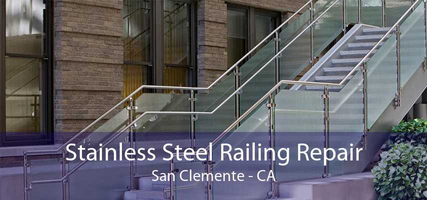 Stainless Steel Railing Repair San Clemente - CA