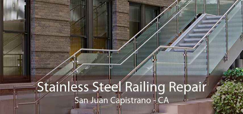 Stainless Steel Railing Repair San Juan Capistrano - CA