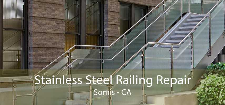 Stainless Steel Railing Repair Somis - CA