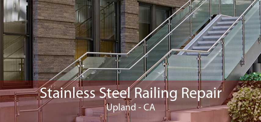 Stainless Steel Railing Repair Upland - CA