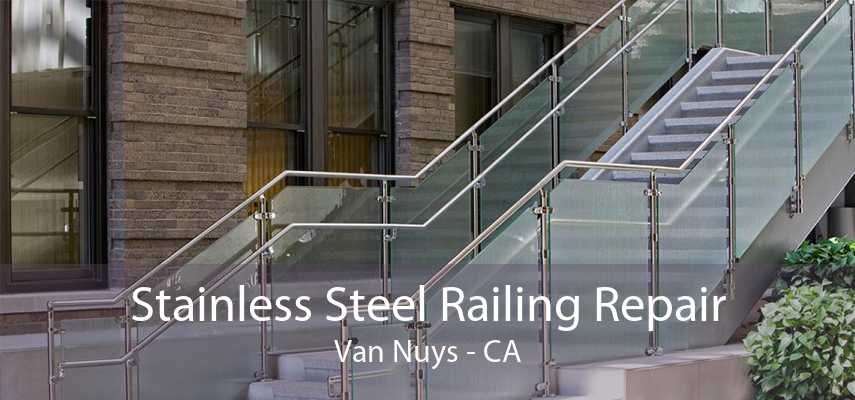 Stainless Steel Railing Repair Van Nuys - CA