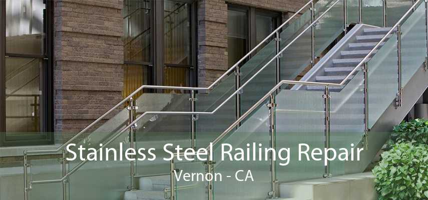 Stainless Steel Railing Repair Vernon - CA