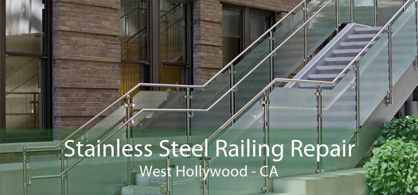 Stainless Steel Railing Repair West Hollywood - CA