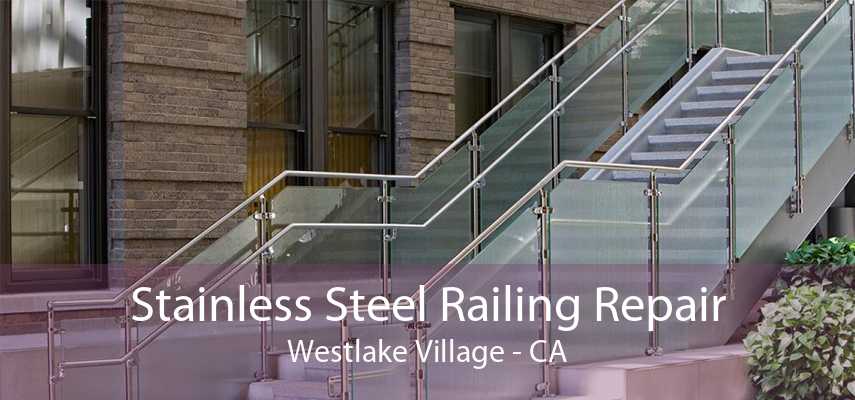 Stainless Steel Railing Repair Westlake Village - CA