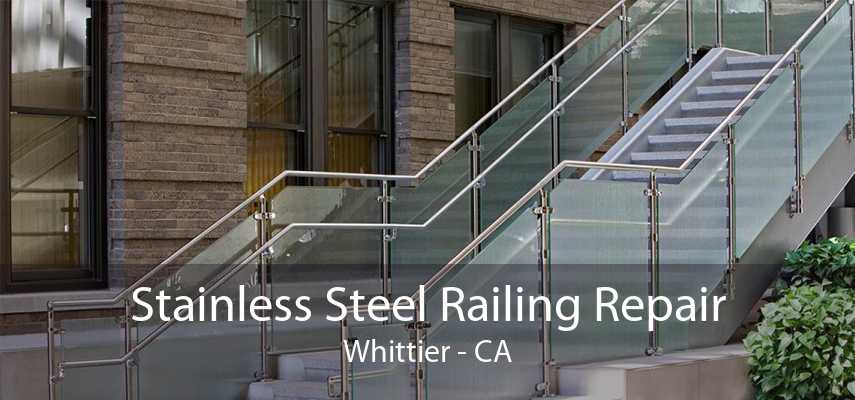 Stainless Steel Railing Repair Whittier - CA