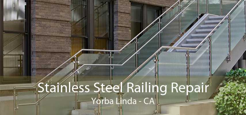 Stainless Steel Railing Repair Yorba Linda - CA